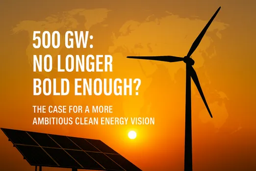 2030 Target No Longer Bold Enough, Going Beyond 500 GW