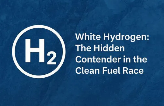 From Earth’s Core to Clean Energy: The Rise of White Hydrogen