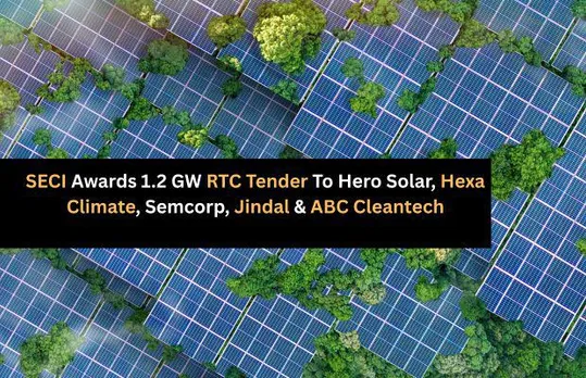 SECI Awards 1.2 GW RTC Renewable Tender To Hero, Hexa, Semcorp, Jindal & ABC Cleantech