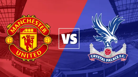 Manchester United vs Crystal Palace: EPL Match Preview, Odds & Prediction