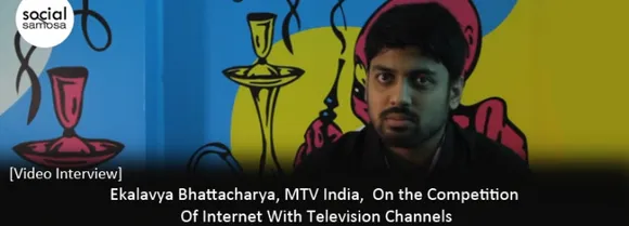 [Video Interview] Ekalavya Bhattacharya, MTV India, on the Competition of Internet with Television Channels