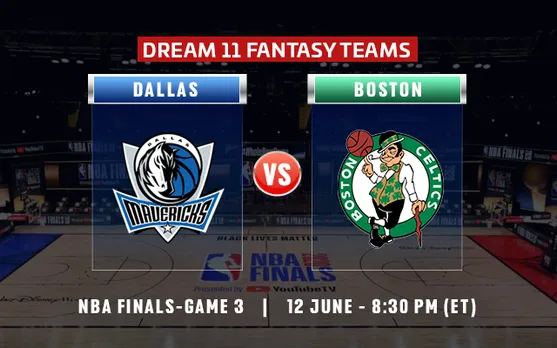 NBA: Final Match 3, DAL vs BOS Dream 11 Prediction - Who will win today’s match between DAL vs BOS?