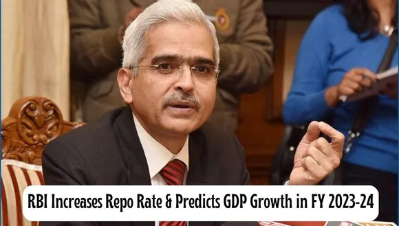 RBI Hiked Repo Rate and Predicts GDP Growth For FY 2023-24!! Check Out Details...