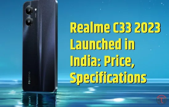 Realme C33 2023 Launched in India: Price, Specifications