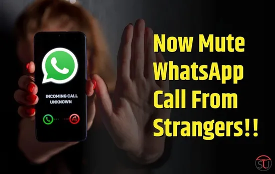 Now You Can Mute WhatsApp Calls From Strangers!!