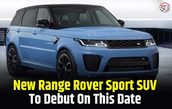 New Range Rover Sport SUV's SV Variant To Made Debut On This Date