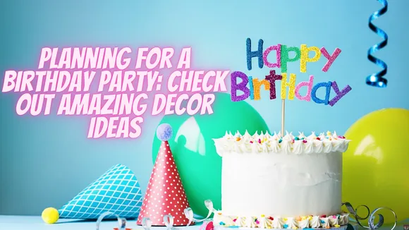 Birthday Decoration Themes That Everyone Will Love: The Ultimate Guide to DIY Birthday Decorations
