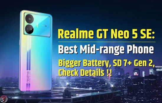Realme Unveils GT Neo 5 SE with bigger Battery and Snapdragon 7 Plus Gen 2 Chipset - All You Need to Know
