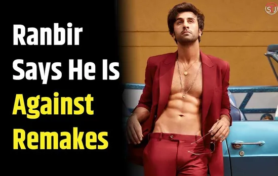 'Why Should I Be a Part of Somebody Else's Film?' Ranbir Kapoor On Remakes