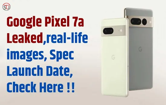 Google Pixel 7a: Leaked Images, Spec and Launch Date, Check Here