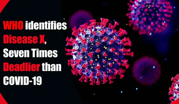 WHO identifies Disease X, Seven Times Deadlier than COVID-19, Potentially Causing 50 million Deaths??