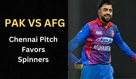 PAK VS AFG; Chennai Pitch Favors Spinners as Pakistan Takes on Afghanistan in World Cup 2023