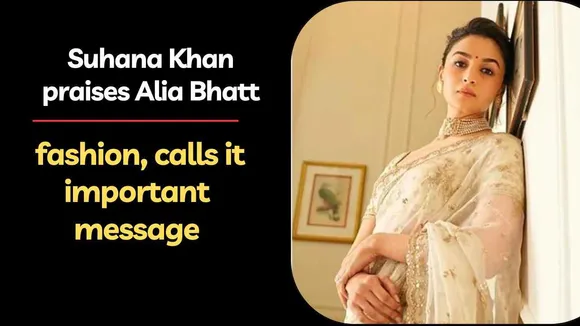Suhana Khan praises Alia Bhatt fashion, calls it important message