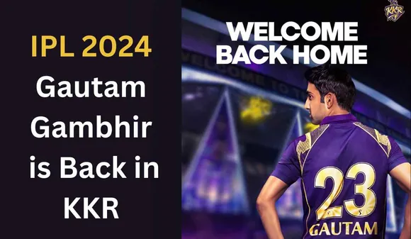 IPL 2024 Gautam Gambhir is Back! What is His Role with Kolkata Knight Riders?