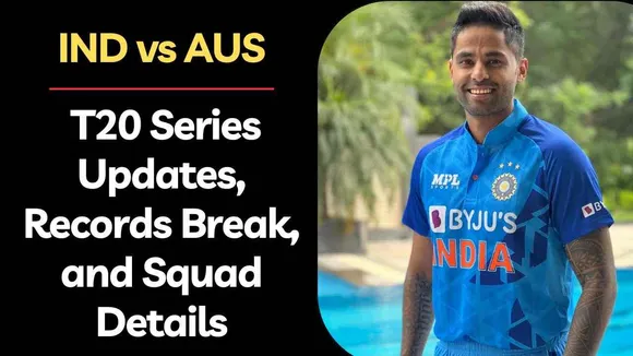 IND vs AUS: T20 Series Updates, Records Break, and Squad Details