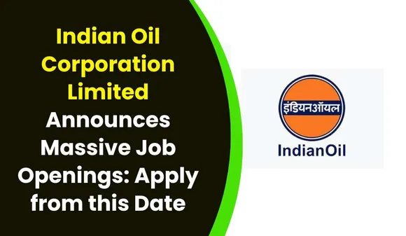 Indian Oil Corporation Limited (IOCL) Announces Massive Job Openings: Apply from this Date