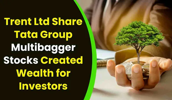 Trent Ltd Share: Tata Group Multibagger Stock Creates Wealth for Investors