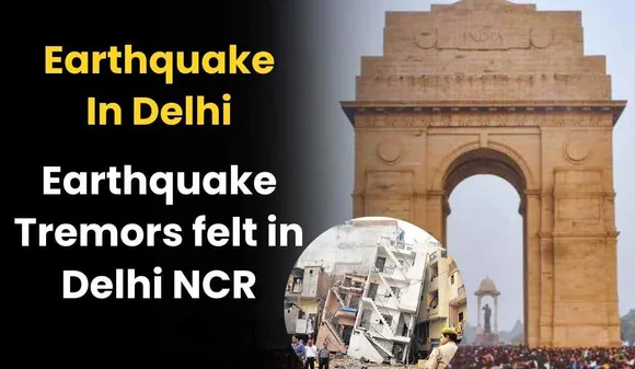 Earthquake In Delhi – Earthquake Tremors felt in Delhi NCR, Intensity was 6.1 on Richter Scale