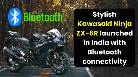 Kawasaki Launches Stylish Kawasaki Ninja ZX-6R in India with Bluetooth Connectivity