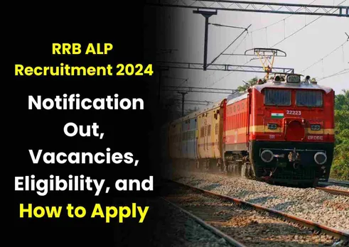 Railway Recruitment Board (RRB) ALP Recruitment 2024: Notification Out, Vacancies, Eligibility, and How to Apply