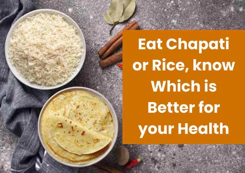 Eat Chapati or rice, know which is better for your health