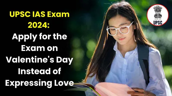 UPSC IAS Exam 2024: Apply for the Exam on Valentine's Day Instead of Expressing Love