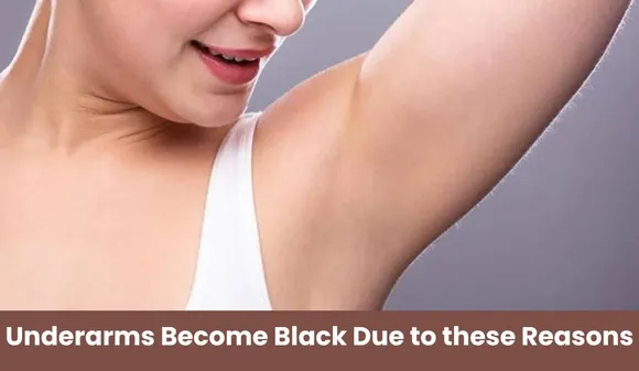 Underarms Become Black Due to these Reasons, Do not Make these Mistakes to Avoid them