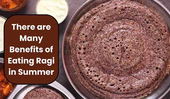There are Many Benefits of Eating Ragi in Summer, include it in your Diet in These 4 ways