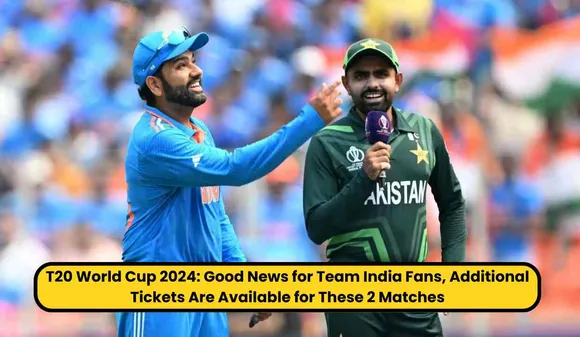 IND vs PAK T20 World Cup 2024: Good News for Team India Fans, Additional Tickets Are Available for These 2 Matches
