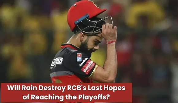RCB vs CSK IPL 2024: Will Rain Destroy RCB's Last Hopes of Reaching the Playoffs?