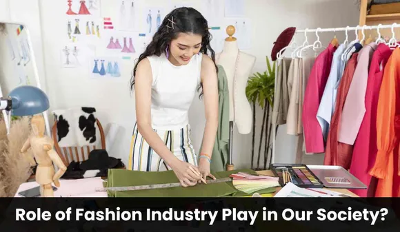 What Role does the Fashion Industry Play in Our Society?