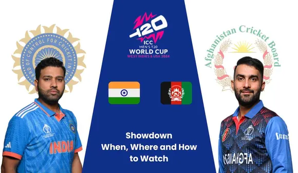 IND vs AFG T20 World Cup 2024 Showdown: When, Where and How to Watch