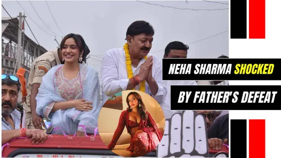 Neha Sharma Reacts to Father Ajit Sharma's Defeat in Lok Sabha Election 2024