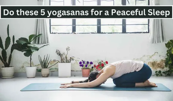 If You Do Not Get Sleep at Night, Then Do these 5 yogasanas for a Peaceful Sleep
