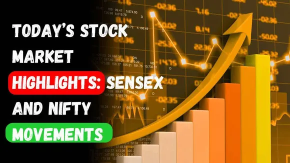 Today’s Stock Market Highlights: Sensex and Nifty Movements