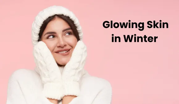 If You Want to Get Glowing Skin in Winter, Then Make These Foods a Part of your Diet