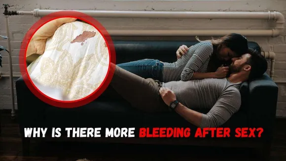 Why is there more bleeding after sex? And what mistakes led to the death of a 23year old girl from Gujarat?
