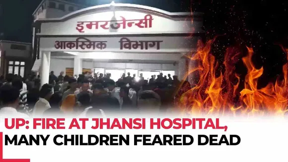 Jhansi Hospital Fire :10 Newborns Dead, 16 Injured as Fire Breaks Down In Medical College !