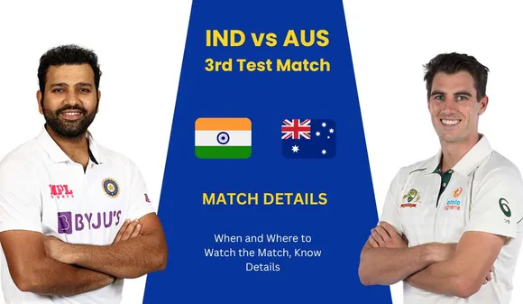 IND VS AUS 3RD Test Match Details, When and Where to Watch the Match, Know Details