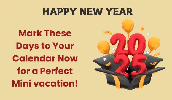 New Year 2025: Mark These Days to Your Calendar Now for a Perfect Mini vacation!