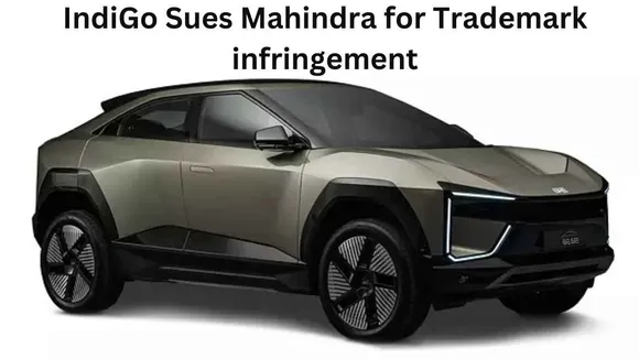 IndiGo Sues Mahindra for Trademark infringement Airline Objects to '6E' in Electric Car 'BE 6E'