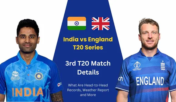 IND vs ENG 3rd T20I Match: What Are Head-to-Head Records, Weather Report and More..