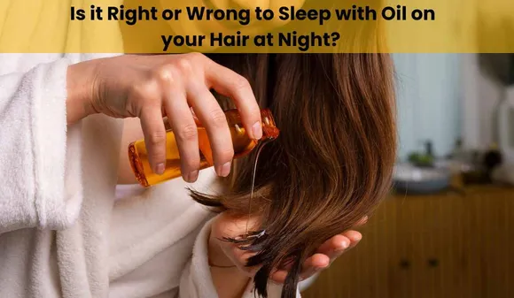 Is it Right or Wrong to Sleep with Oil on your Hair at Night? Know The Complete Information