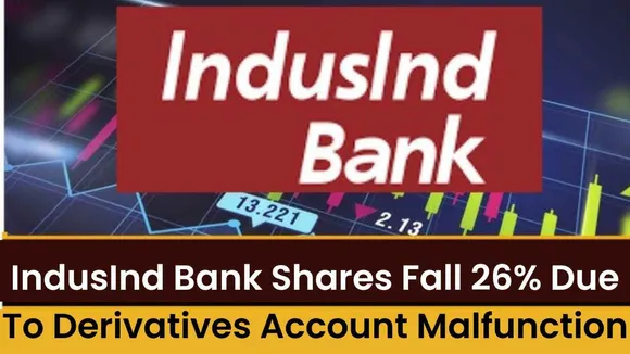 IndusInd Bank Shares Fall 26% Due to Derivatives Account Malfunction