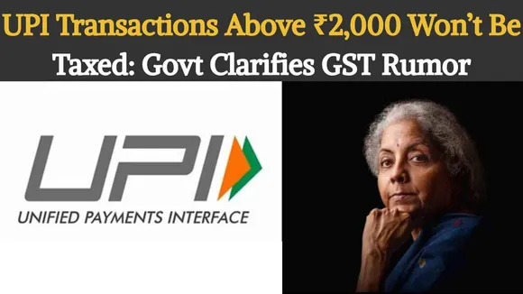 UPI Transactions Above ₹2,000 Won’t Be Taxed: Govt Clarifies GST Rumor