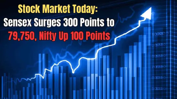 Stock Market Today: Sensex Surges 300 Points to 79,750, Nifty Up 100 Points