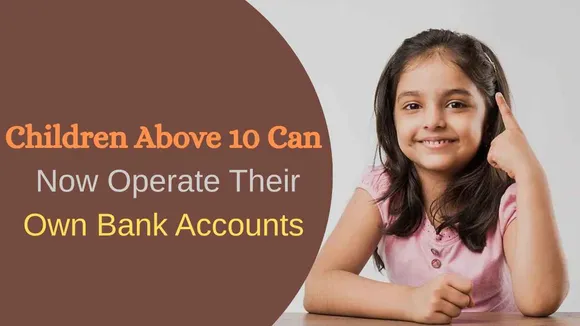 Children Above 10 Can Now Operate Their Own Bank Accounts – No Need for Parental Control