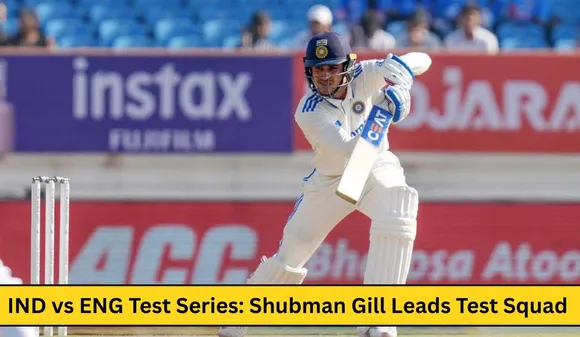 IND vs ENG 2025 Test Series: Shubman Gill Leads Test Squad And know Playing 11
