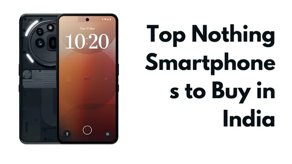 Best Nothing Phones Under ₹32,000 in 2025 – Stylish, Fast & Feature-Packed