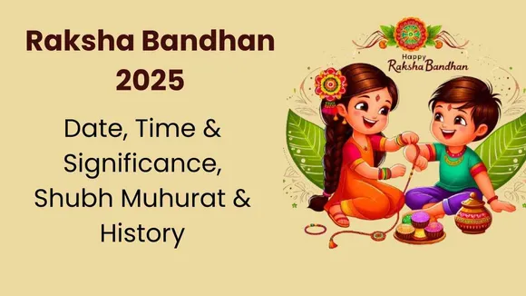 Raksha Bandhan 2025 Date, Time & Significance, Shubh Muhurat & History